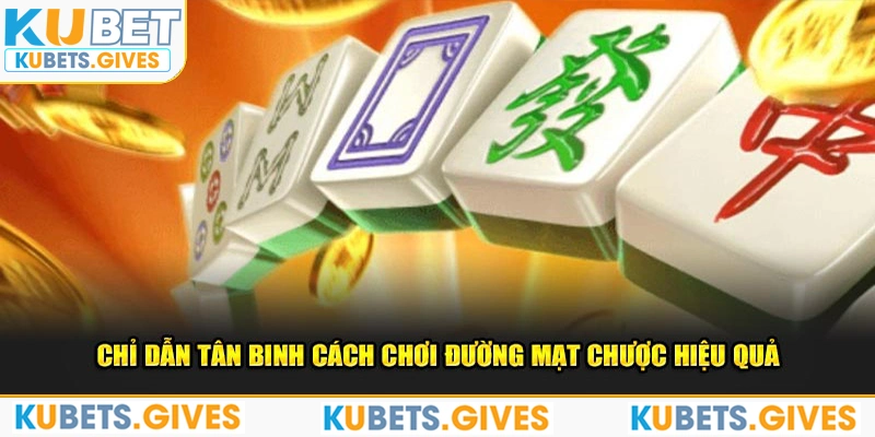 Chỉ dẫn tân binh cách chơi Đường Mạt Chược hiệu quả