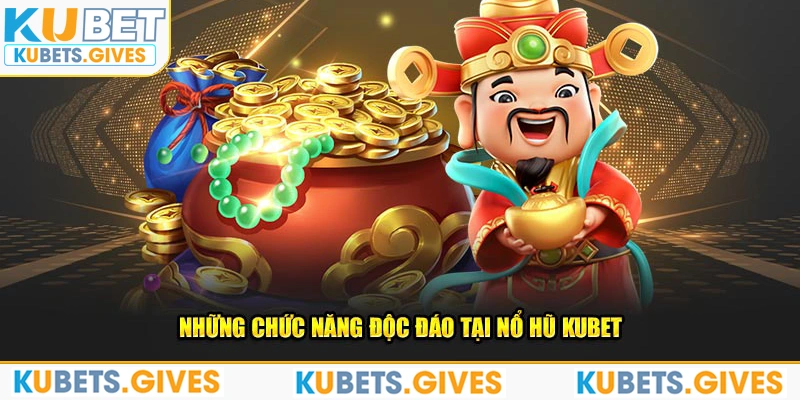 Những chức năng độc đáo tại nổ hũ Kubet