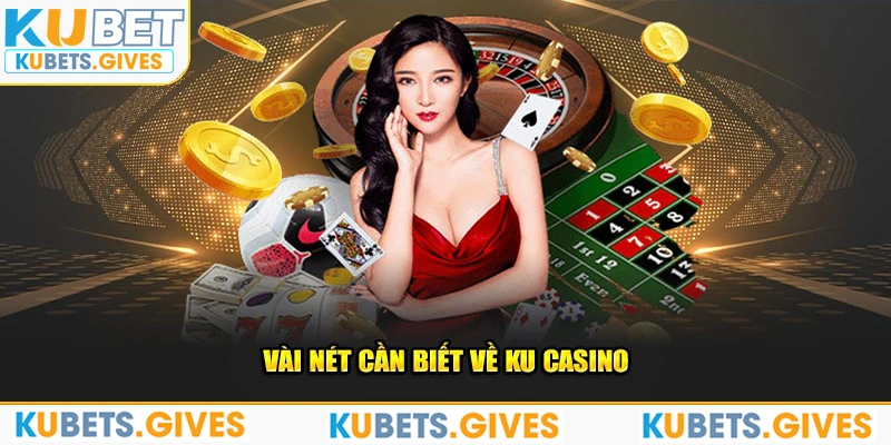 Vài nét cần biết về Ku Casino