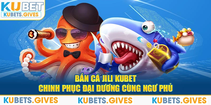 Bắn Cá Jili Kubet