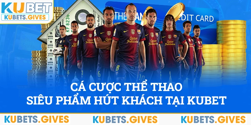 Cá cược thể thao là siêu phẩm hút khách nhất tại kubet