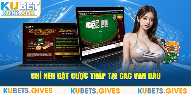 Chỉ nên đặt cược thấp tại các ván đầu