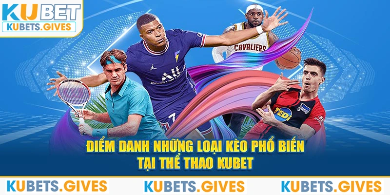 Điểm danh những loại kèo phổ biến tại thể thao Kubet