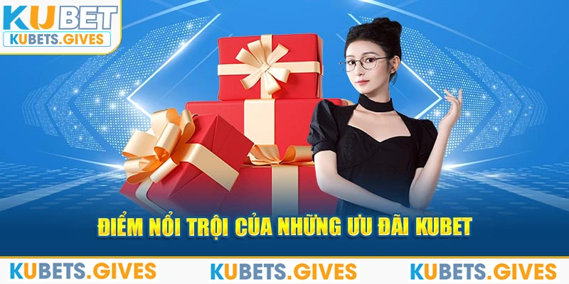 Điểm nổi trội của những ưu đãi Kubet 