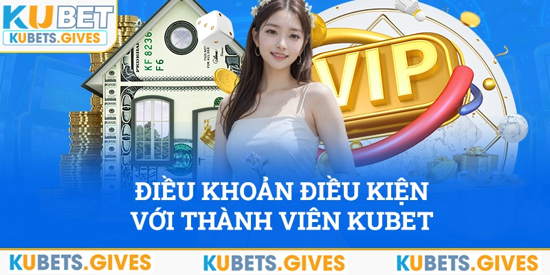 Điều khoản điều kiện đối với người chơi là thành viên Kubet