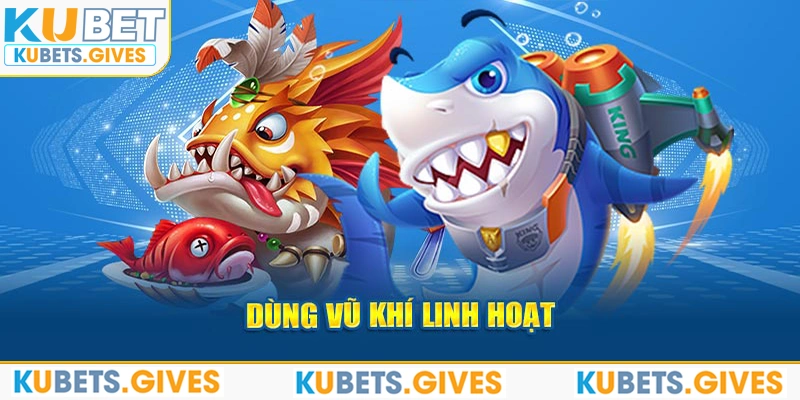 Dùng vũ khí linh hoạt