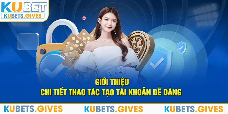 Giới thiệu chi tiết thao tác tạo tài khoản dễ dàng