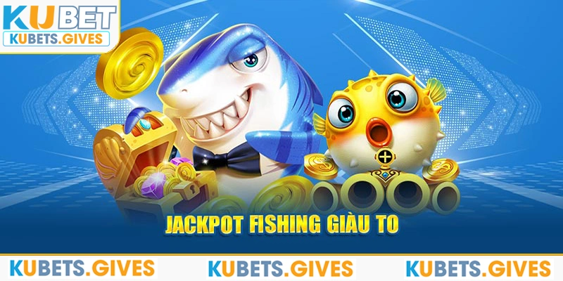 Jackpot Fishing giàu to