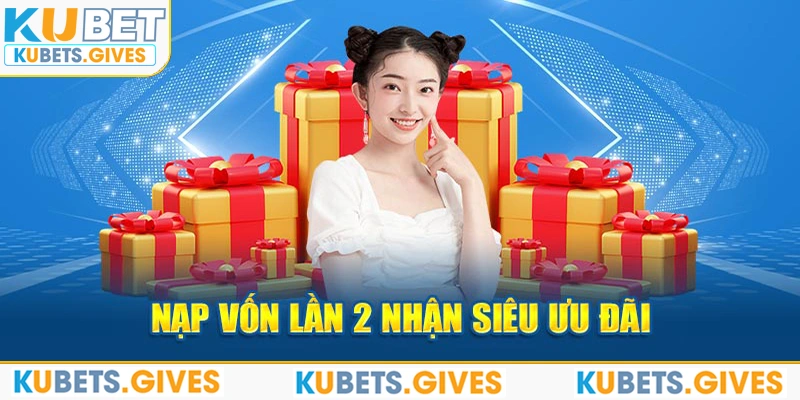 Nạp vốn lần 2 nhận siêu ưu đãi