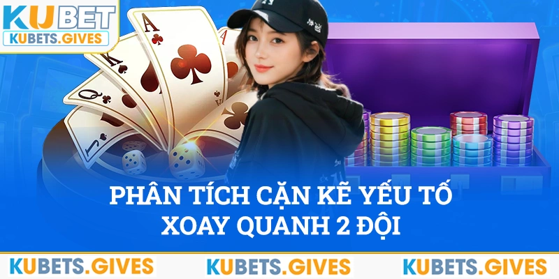 Phân tích cặn kẽ yếu tố xoay quanh hai đội