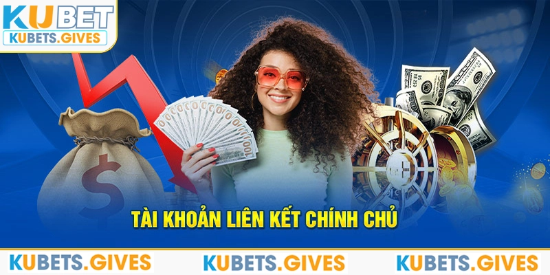 Tài khoản liên kết chính chủ khi nạp tiền kubet