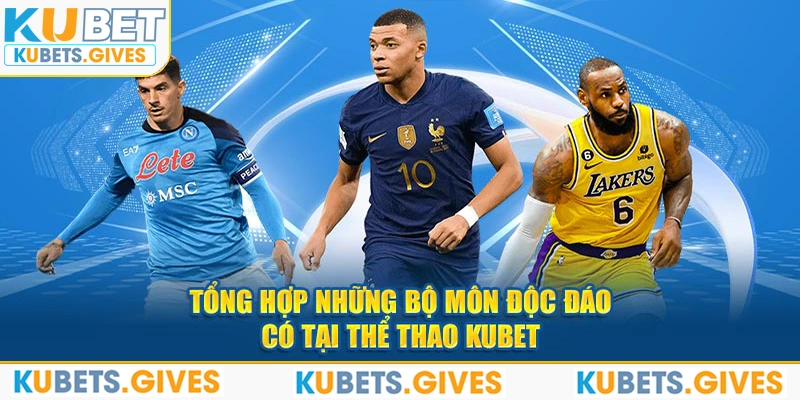 Tổng hợp những bộ môn độc đáo có tại thể thao Kubet